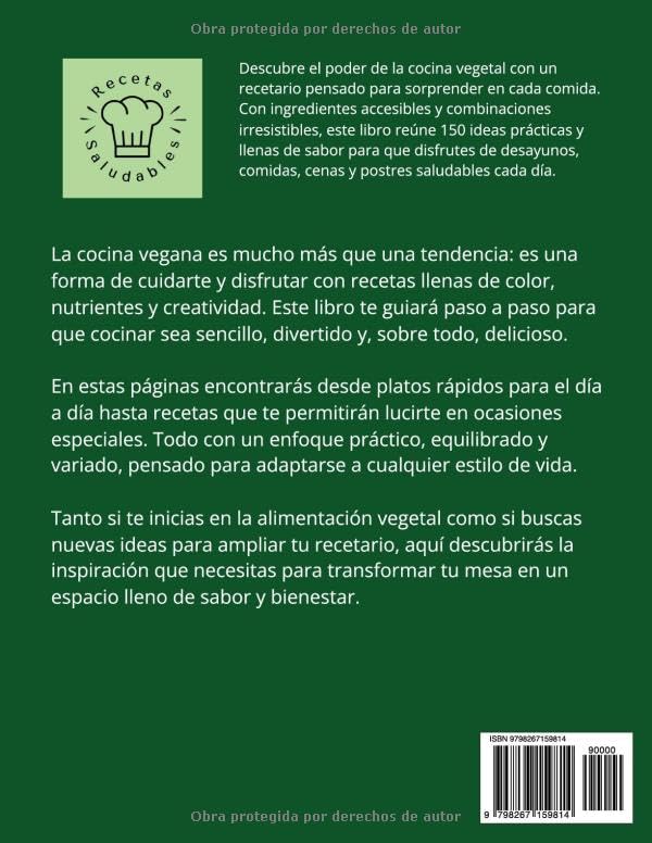 150 Recetas Veganas: Platos fáciles y saludables para cada día con desayunos, comidas, cenas y postres de origen vegetal